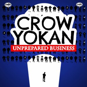CROWYOKAN: UNPREPARED BUSINESS